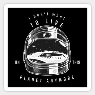 I Don't Want to Live on This Planet Anymore Astronaut Sticker